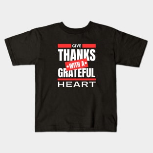 Give Thanks With A Grateful Heart | Christian Saying Kids T-Shirt